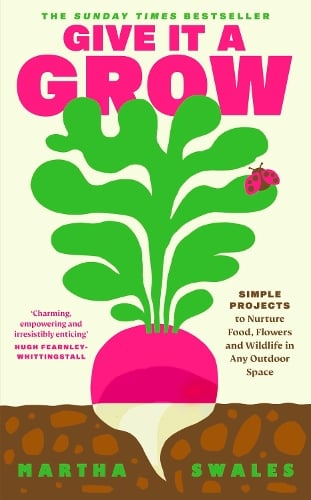 Give it a Grow: Simple Projects to Nurture Food, Flowers and Wildlife in any Outdoor Space (Hardback)
Martha Swales (author) ISBN: 9780241710364