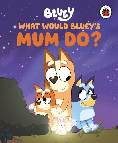 Bluey: What Would Bluey's Mum Do? - Bluey (Hardback)