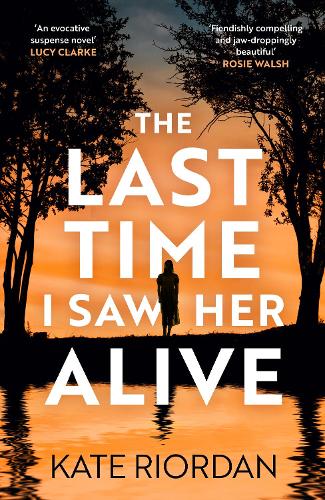 Kote Rorda The Last Time I Saw Her Alive by Kate Riordan | Waterstones