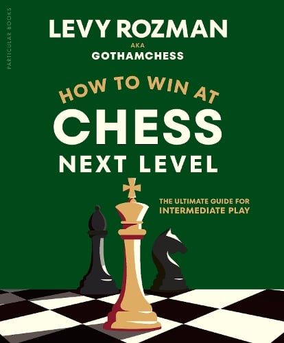 How to Win at Chess, Next Level: The Ultimate Guide for Intermediate Play (Hardback)