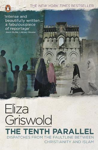 The Tenth Parallel: Dispatches from the Faultline Between Christianity and Islam (Paperback)