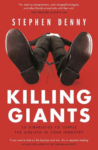 Killing Giants: 10 Strategies To Topple The Goliath In Your Industry (Paperback)