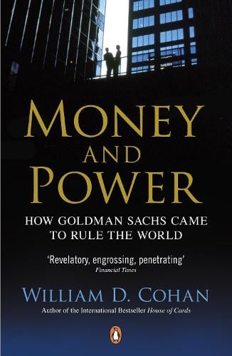 Money and Power: How Goldman Sachs Came to Rule the World (Paperback)