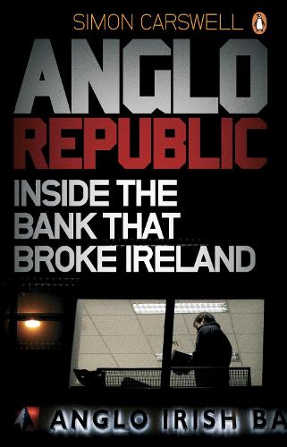 Anglo Republic: Inside the bank that broke Ireland (Paperback)