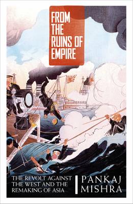 From the Ruins of Empire: The Revolt Against the West and the Remaking of Asia (Paperback)