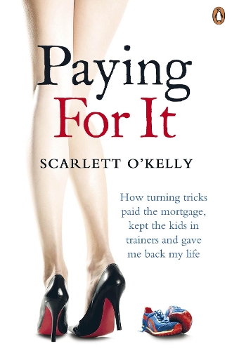 Paying for It: How Turning Tricks Paid the Mortgage, Kept the Kids in Trainers and Gave Me Back My Life (Paperback)