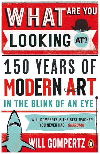 What Are You Looking At?: 150 Years of Modern Art in the Blink of an Eye (Paperback)