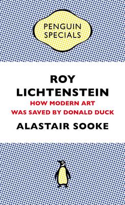Roy Lichtenstein: How Modern Art Was Saved by Donald Duck - Penguin Shorts/Specials (Paperback)
