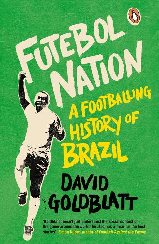 Futebol Nation: A Footballing History of Brazil (Paperback)