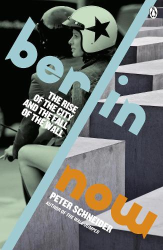 Berlin Now: The Rise of the City and the Fall of the Wall (Paperback)