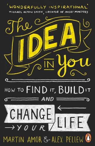 The Idea in You: How to Find It, Build It, and Change Your Life (Paperback)