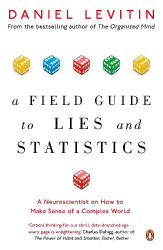 A Field Guide to Lies and Statistics: A Neuroscientist on How to Make Sense of a Complex World (Paperback)