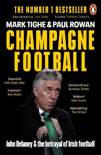 Champagne Football: John Delaney and the Betrayal of Irish Football: The Inside Story (Paperback)