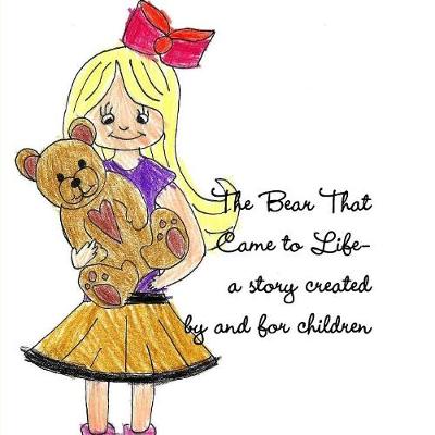 The Bear That Came to Life-A Story Created by and for Children (Paperback)