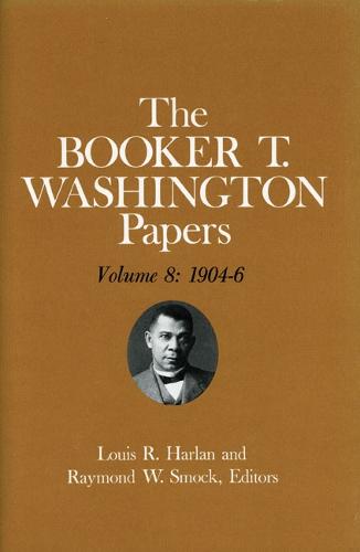 Booker T. Washington Papers Volume 8: 1904-6. Assistant editor, Geraldine McTigue (Hardback)