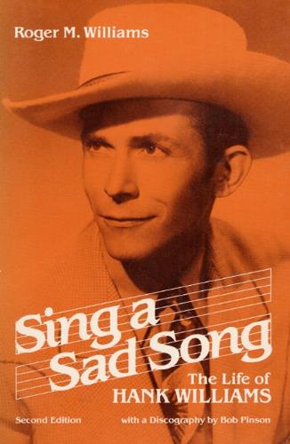 Sing a Sad Song: THE LIFE OF HANK WILLIAMS - Music in American Life (Paperback)