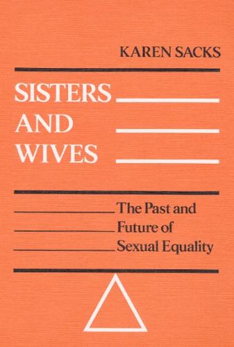 Sisters and Wives: THE PAST AND FUTURE OF SEXUAL EQUALITY (Paperback)