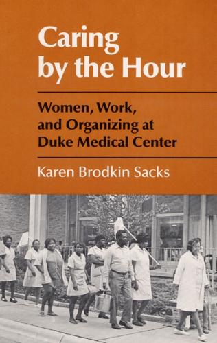 Caring by the Hour: Women, Work, and Organizing at Duke Medical Center (Paperback)