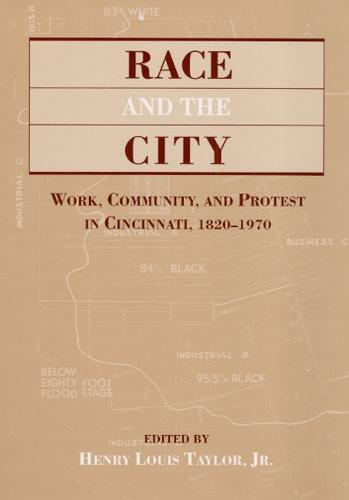 RACE & THE CITY: Work, Community, and Protest in Cincinnati, 1820-1970 (Hardback)
