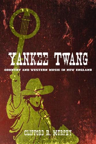 Cover Yankee Twang: Country and Western Music in New England - Music in American Life