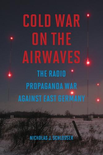 Cold War on the Airwaves: The Radio Propaganda War against East Germany (Hardback)