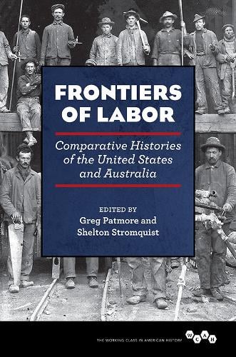 Frontiers of Labor: Comparative Histories of the United States and Australia - Working Class in American History (Hardback)