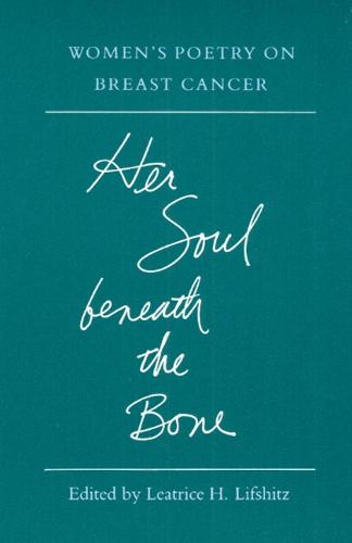 Her Soul beneath the Bone: WOMEN'S POETRY ON BREAST CANCER (Paperback)