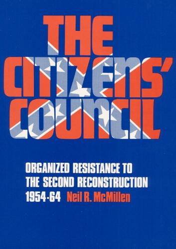 The Citizens' Council: Organized Resistance to the Second Reconstruction, 1954-64 (Paperback)