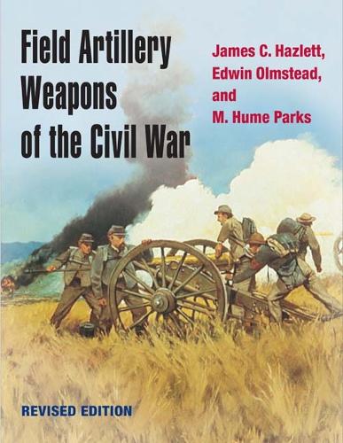 Field Artillery Weapons of the Civil War, revised edition (Paperback)