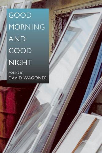 Good Morning and Good Night - Illinois Poetry Series (Paperback)