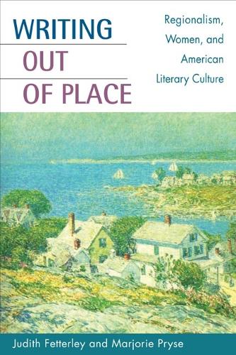 Writing out of Place: Regionalism, Women, and American Literary Culture (Paperback)