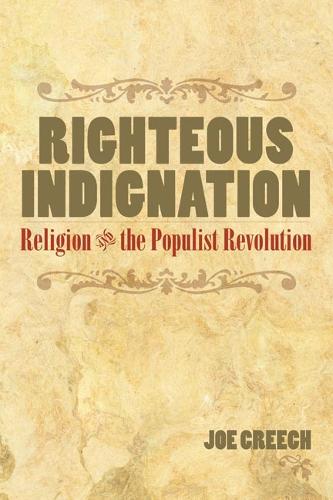 Righteous Indignation: Religion and the Populist Revolution (Paperback)