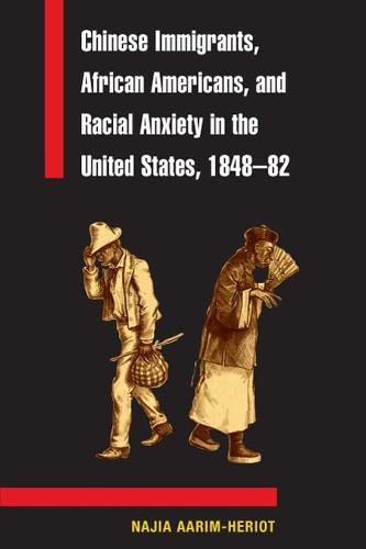 Chinese Immigrants, African Americans, and Racial Anxiety in the United States, 1848-82 - Asian American Experience (Paperback)