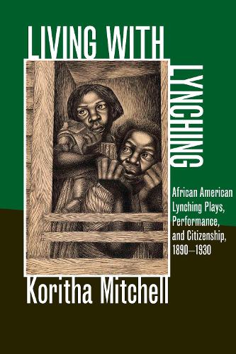 Living with Lynching: African American Lynching Plays, Performance, and Citizenship, 1890-1930 - New Black Studies Series (Paperback)