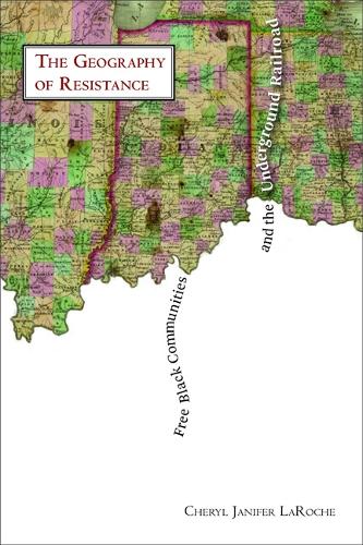 Free Black Communities and the Underground Railroad: The Geography of Resistance (Paperback)