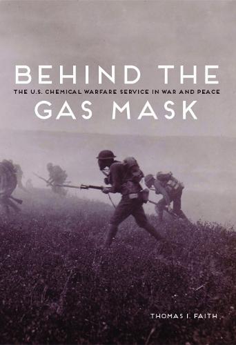 Behind the Gas Mask: The U.S. Chemical Warfare Service in War and Peace (Paperback)