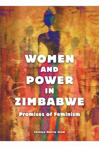 Women and Power in Zimbabwe: Promises of Feminism (Paperback)