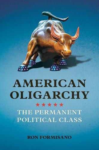 American Oligarchy: The Permanent Political Class (Paperback)