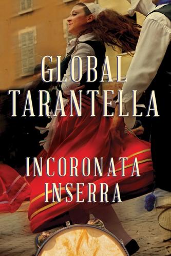Global Tarantella: Reinventing Southern Italian Folk Music and Dances - Folklore Studies in Multicultural World (Paperback)