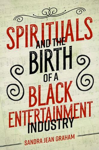 Spirituals and the Birth of a Black Entertainment Industry - Music in American Life (Paperback)