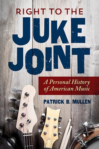 Right to the Juke Joint: A Personal History of American Music - Music in American Life (Paperback)