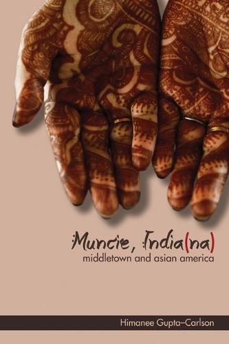 Muncie, India(na): Middletown and Asian America - Asian American Experience (Paperback)