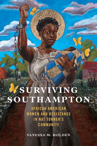 Surviving Southampton: African American Women and Resistance in Nat Turner's Community - Women, Gender, and Sexuality in American History (Paperback)
