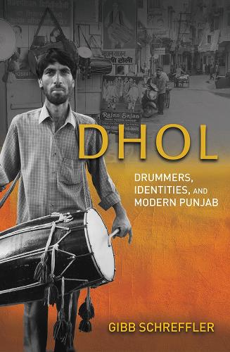 Dhol: Drummers, Identities, and Modern Punjab (Paperback)