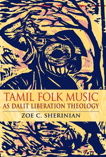 Tamil Folk Music as Dalit Liberation Theology - Ethnomusicology Multimedia (Hardback)
