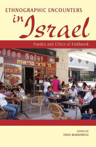 Ethnographic Encounters in Israel: Poetics and Ethics of Fieldwork (Hardback)