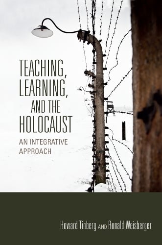 Teaching, Learning, and the Holocaust: An Integrative Approach - Scholarship of Teaching and Learning (Hardback)