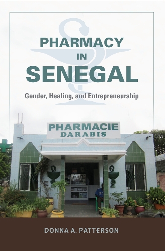 Pharmacy in Senegal: Gender, Healing, and Entrepreneurship (Hardback)