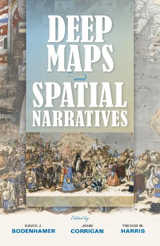 Deep Maps and Spatial Narratives - The Spatial Humanities (Hardback)