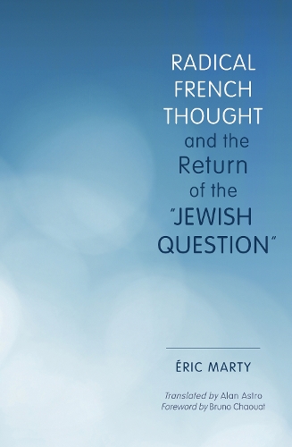 Radical French Thought and the Return of the "Jewish Question" - Studies in Antisemitism (Paperback)